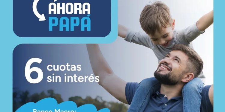 Llega el Ahora Papá con compras de seis cuotas sin interés y reintegros